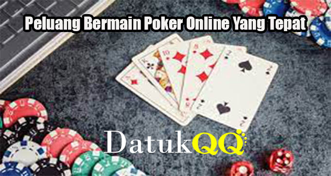 Peluang Bermain Poker Online Yang Tepat